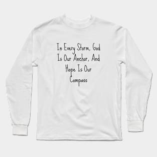 IN EVERY STORM, GOD IS OUR ANCHOR... Long Sleeve T-Shirt